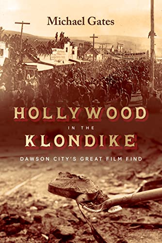 Beispielbild fr Hollywood in the Klondike: Dawson City  s Great Film Find zum Verkauf von Monster Bookshop