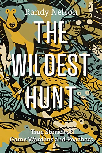 Beispielbild fr The Wildest Hunt: True Stories of Game Wardens and Poachers zum Verkauf von Monster Bookshop