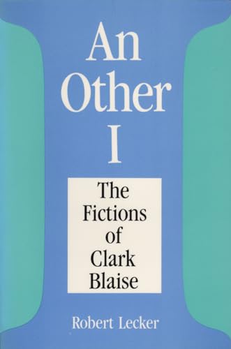 9781550220834: An Other I: The Fictions of Clarke Blaise