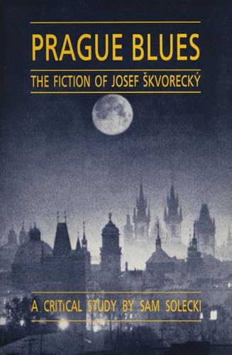 Prague Blues : The Fiction of Josef Skvorecky