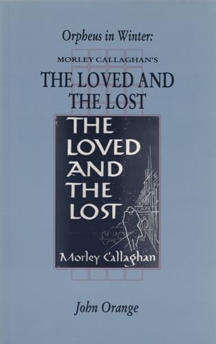 Beispielbild fr Orpheus in Winter : Morley Callaghan's the Loved and the Lost zum Verkauf von Better World Books