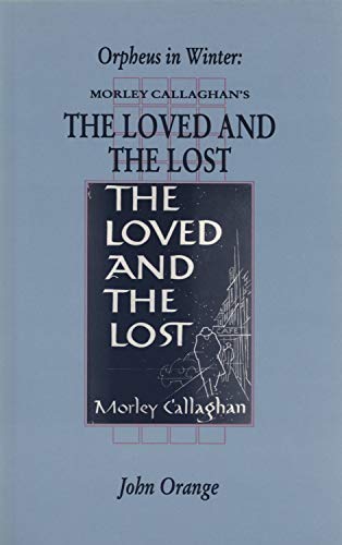 9781550221237: Orpheus in Winter: Morley Callaghan's the Loved and the Lost: 22 (Canadian Fiction Studies)