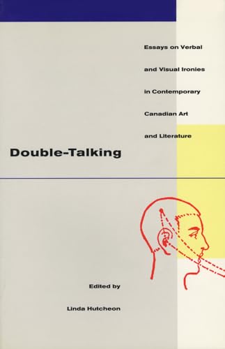 Imagen de archivo de Double-Talking: Essays on Verbal and Visual Ironies in Canadian Contemporary Art and Literature a la venta por Books From California