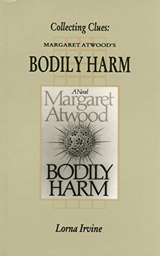 Collecting Clues: Margaret Atwood's Bodily Harm (Canadian Fiction Studies Series) (9781550221503) by Irvine, Lorna