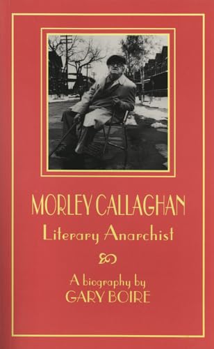 Stock image for Morley Callaghan: Literary Anarchist (Canadian Biography Series) for sale by Antiquarius Booksellers