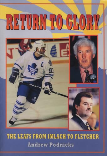 Return to Glory. The LEAFS from Imlach to Fletcher. { SIGNED.}{ FIRST EDITION/ FIRST PRINTING.}