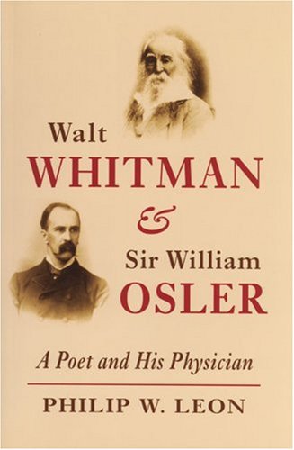 Beispielbild fr Walt Whitman and Sir William Osler: A Poet and His Physician zum Verkauf von Wonder Book