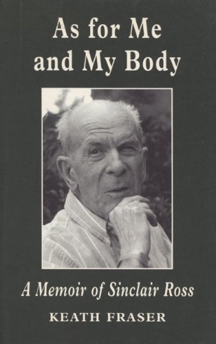 Stock image for As for Me and My Body: A Memoir of Sinclair Ross for sale by Book Emporium 57