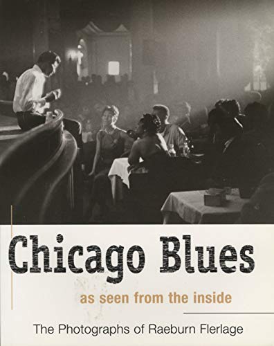 Stock image for Chicago Blues: As Seen from the Inside. The Photographs of Raeburn Flerlage for sale by B-Line Books