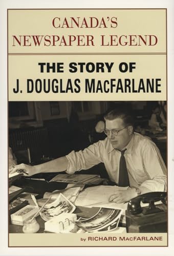 Stock image for Canada's Newspaper Legend The Story of J. Douglas MacFarlane for sale by Chequamegon Books