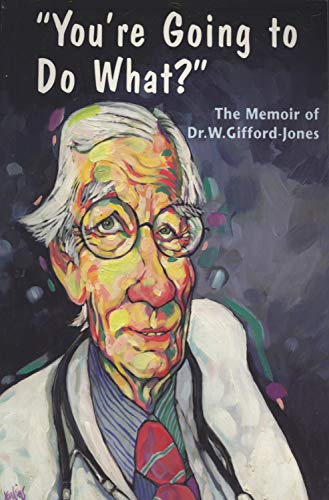 Beispielbild fr You're Going to Do What?: The Memoir of Dr. W. Gifford-Jones zum Verkauf von ThriftBooks-Dallas