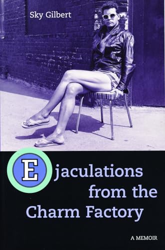 Ejaculations From The Charm Factory : A Memoir