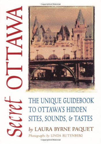 Beispielbild fr Secret Ottawa: The Unique Guidebook to Ottawa s Hidden Sites, Sounds, & Tastes zum Verkauf von BookHolders