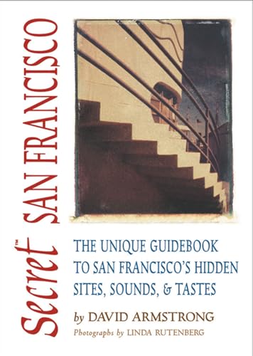 Secret San Francisco: The Unique Guidebook to San Francisco's Hidden Sites, Sounds, & Tastes (Sec...