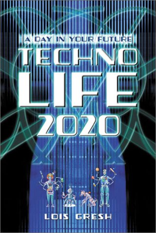 Technolife 2020: A Day in the World of Tomorrow (9781550224597) by Gresh, Lois H.