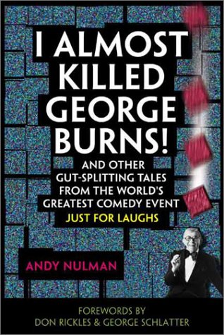 Imagen de archivo de I Almost Killed George Burns!: And Other Gut-Splitting Tales from the World's Greatest Comedy Event a la venta por Montclair Book Center