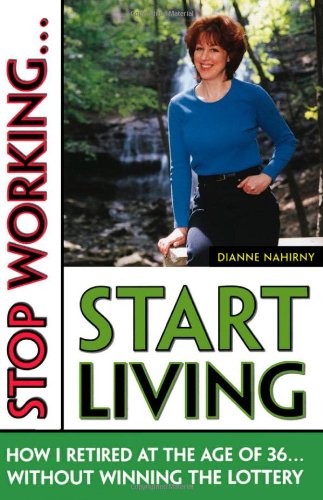 Stock image for Stop Working . . . Start Living: How I Retired at 36 (Without Winning the Lottery) for sale by Ergodebooks