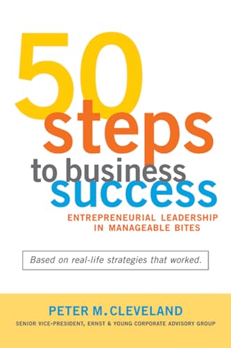 50 Steps to Business Success: Entrepreneurial Leadership In Manageable Bites