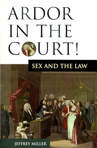 Ardor In The Court!: Sex and the Law (9781550225280) by Miller, Jeffrey