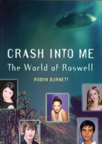 Crash Into Me: The World Of Roswell (9781550225396) by Burnett, Robyn