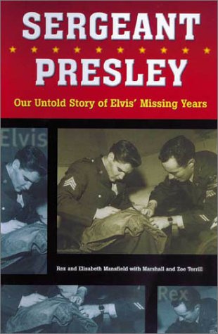 9781550225457: Sergeant Presley: Our Untold Story of Elvis' Missing Years