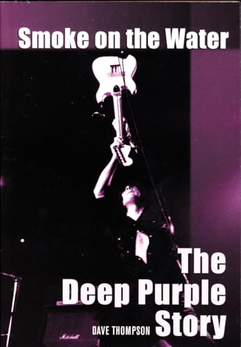 Smoke on the Water: The Deep Purple Story (9781550226188) by Thompson, Dave