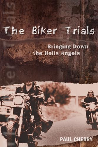 9781550226386: The Biker Trials: Bringing Down the Hells Angels
