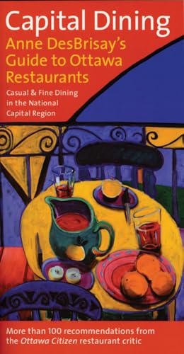 Beispielbild fr Capital Dining: Anne Desbrisay's Guide to Ottawa Restaurants zum Verkauf von POQUETTE'S BOOKS