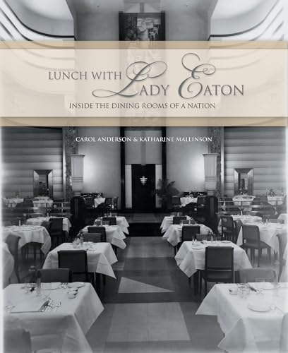 Lunch with Lady Eaton: Inside the Dining Rooms of a Nation (9781550226508) by Anderson, Carol; Mallinson, Katharine
