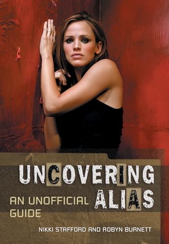 Uncovering Alias: An Unofficial Guide (9781550226539) by Stafford, Nikki; Burnett, Robyn