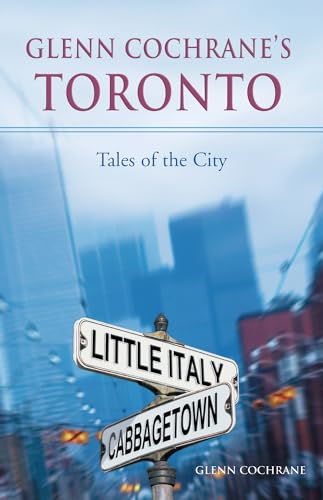 9781550227123: Glenn Cochrane’s Toronto: Tales of the City