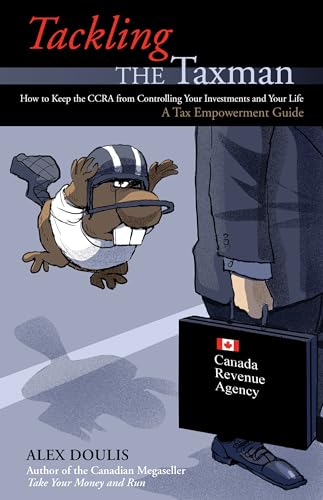 Stock image for Tackling the Taxman: How to Keep the CRA from Controlling Your Investments and Your Life, A Tax Empowerment Guide for sale by GF Books, Inc.