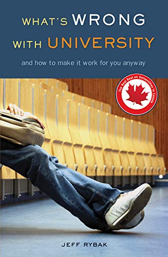 9781550227765: What's Wrong With University: And How to Make it Work For You Anyway