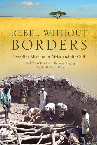 Beispielbild fr Rebel Without Borders : Frontline Missions in Africa and the Gulf zum Verkauf von Better World Books