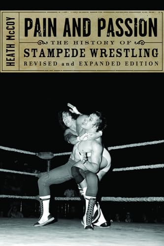 Pain and Passion: The History of Stampede Wrestling (9781550227871) by McCoy, Heath