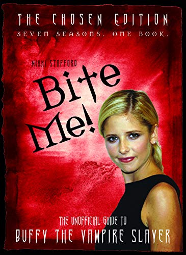 9781550228076: Bite Me!: The Chosen Edition The Unofficial Guide to Buffy The Vampire Slayer ( Seven Seasons One Book)