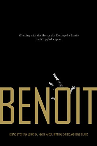 Benoit: Wrestling with the Horror that Destroyed a Family and Crippled a Sport (9781550228120) by Johnson, Steven; McCoy, Heath; Muchnick, Irvin; Oliver, Greg