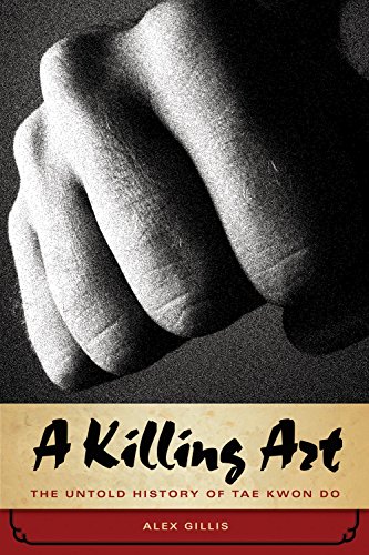 Stock image for A Killing Art: The Untold History of Tae Kwon Do for sale by Irish Booksellers