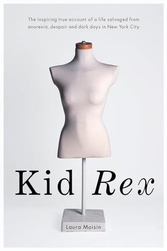 9781550228380: Kid Rex: The Inspiring True Account of a Life Salvaged from Anorexia, Despair and Dark Days In New York City: 0