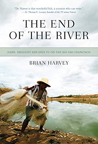 Beispielbild fr The End of the River : Dams, Drought and dj Vu on the Rio So Francisco zum Verkauf von Better World Books
