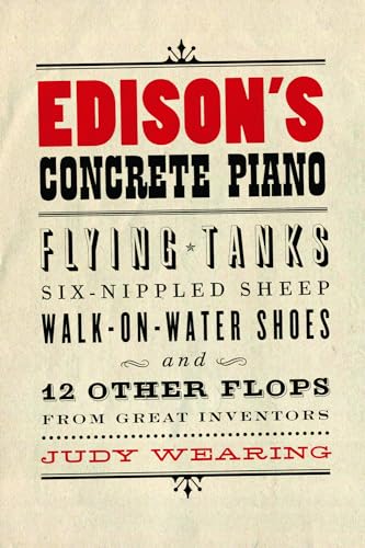 Stock image for Edison's Concrete Piano : Flying Tanks, Six-Nippled Sheep, Walk-on-Water Shoes, and 12 Other Flops from Great Inventors for sale by Better World Books Ltd