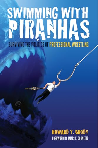 Stock image for Swimming With Piranhas: Surviving the Politics of Professional Wrestling for sale by Symbilbooks