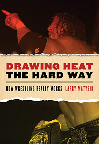 Beispielbild fr Drawing Heat the Hard Way : How Wrestling Really Works zum Verkauf von Better World Books