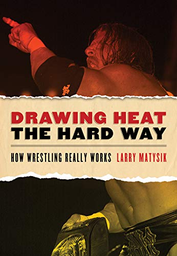 Drawing Heat the Hard Way: How Wrestling Really Works