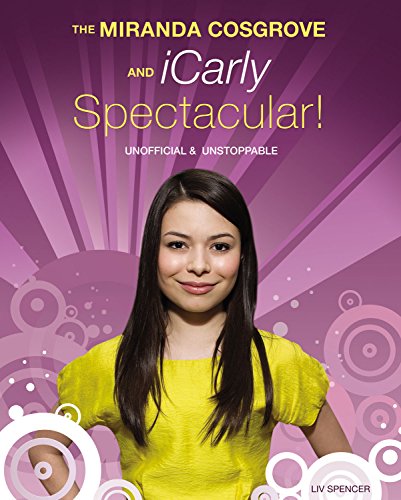 Beispielbild fr The Miranda Cosgrove and iCarly Spectacular! : Unofficial and Unstoppable zum Verkauf von Better World Books