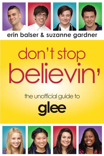 Beispielbild fr Dont Stop Believin: The Unofficial Guide to Glee zum Verkauf von BooksRun