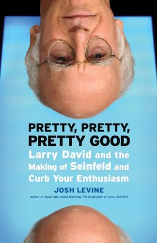 9781550229479: Pretty, Pretty, Pretty Good: Larry David and the Making of Seinfeld and Curb Your Enthusiasm