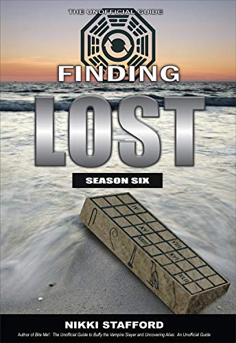 Finding Lost - Season Six: The Unofficial Guide (9781550229516) by Stafford, Nikki