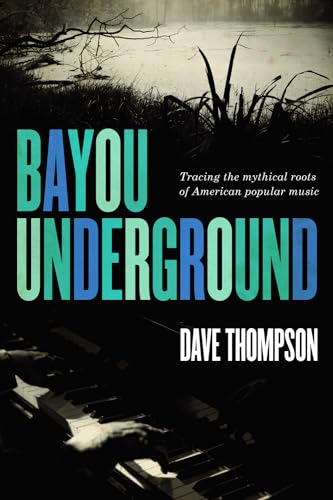 Bayou Underground. Tracing the mythical roots of American popular music.