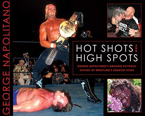Stock image for Hot Shots and High Spots: George Napolitanos Amazing Pictorial History of Wrestlings Greatest Stars for sale by Zoom Books Company